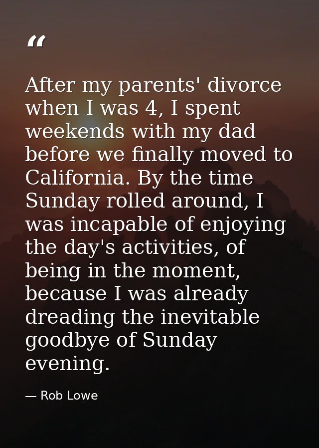 After my parents' divorce when I was 4, I spent weekends with my dad before we finally moved to California. By the time  — Rob Lowe