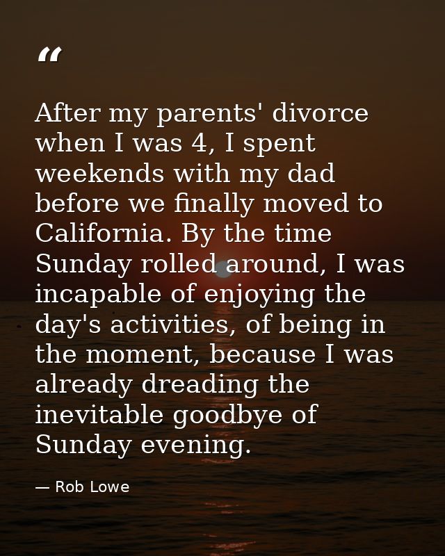 After my parents' divorce when I was 4, I spent weekends with my dad before we finally moved to California. By the time  — Rob Lowe
