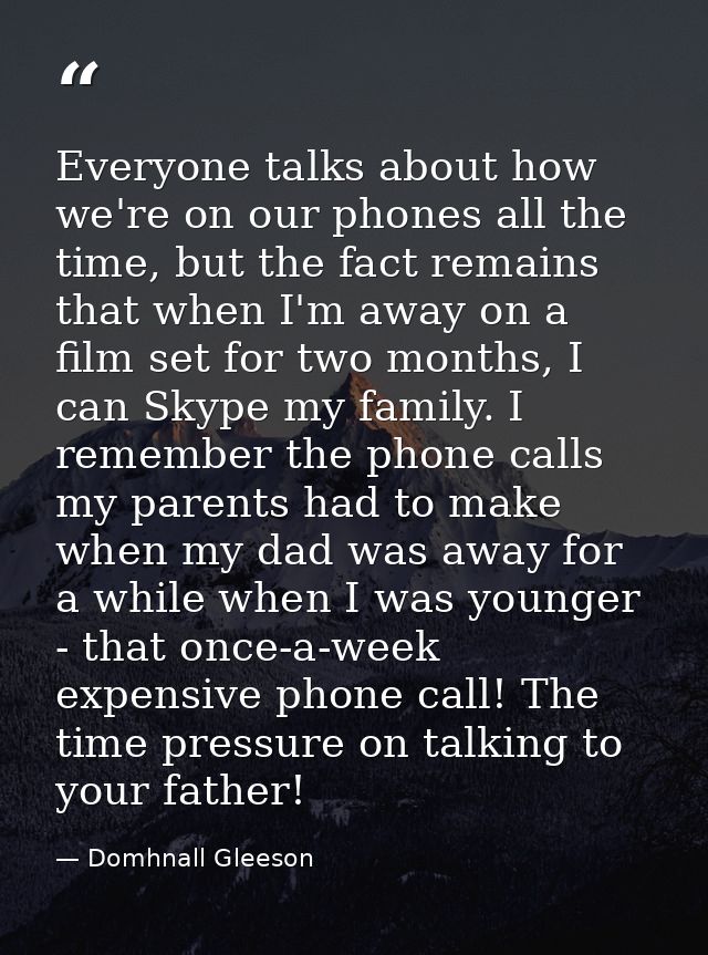 Everyone talks about how we're on our phones all the time, but the fact remains that when I'm away on a film set for two — Domhnall Gleeson