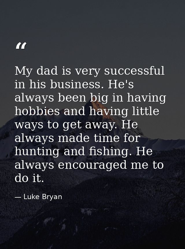 My dad is very successful in his business. He's always been big in having hobbies and having little ways to get away. He — Luke Bryan