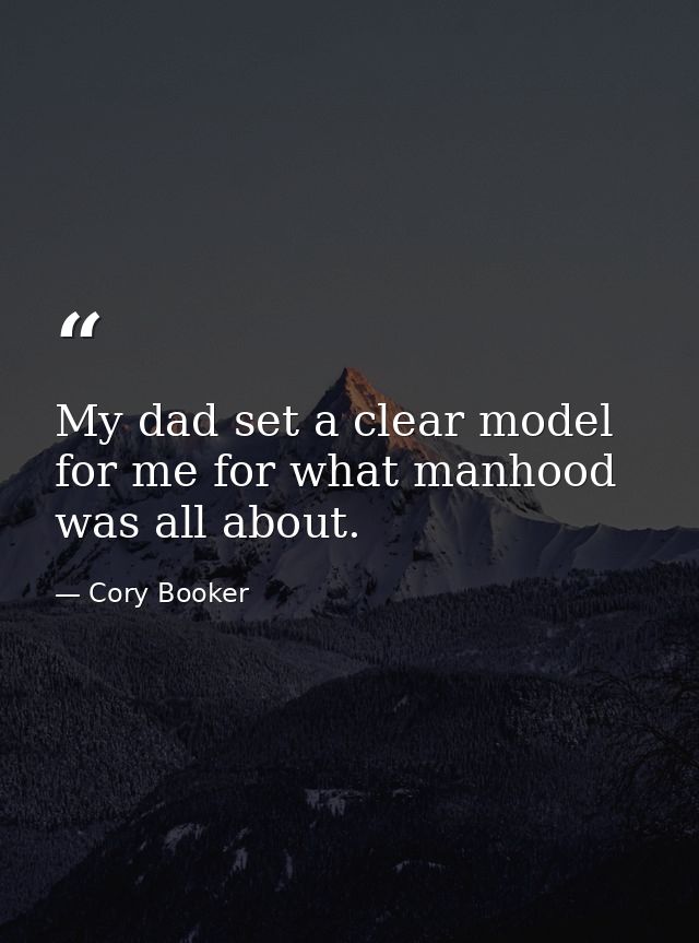 My dad set a clear model for me for what manhood was all about. — Cory Booker