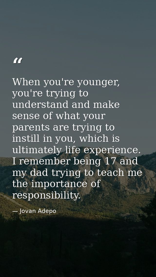 When you're younger, you're trying to understand and make sense of what your parents are trying to instill in you, which — Jovan Adepo