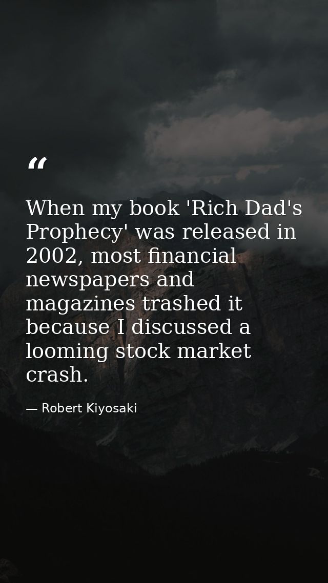 When my book 'Rich Dad's Prophecy' was released in 2002, most financial newspapers and magazines trashed it because I di — Robert Kiyosaki