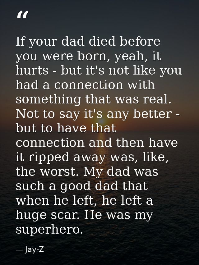 If your dad died before you were born, yeah, it hurts - but it's not like you had a connection with something that was r — Jay-Z