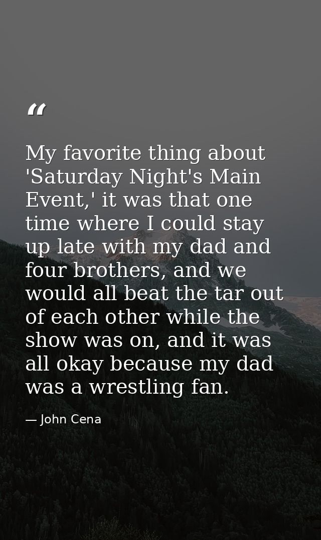 My favorite thing about 'Saturday Night's Main Event,' it was that one time where I could stay up late with my dad and f — John Cena
