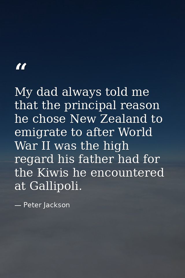 My dad always told me that the principal reason he chose New Zealand to emigrate to after World War II was the high rega — Peter Jackson