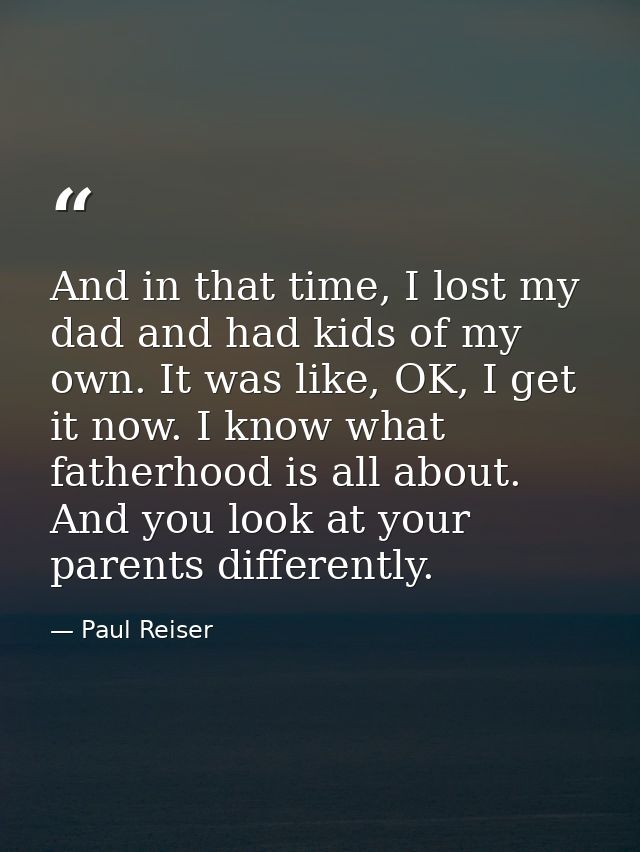 And in that time, I lost my dad and had kids of my own. It was like, OK, I get it now. I know what fatherhood is all abo — Paul Reiser