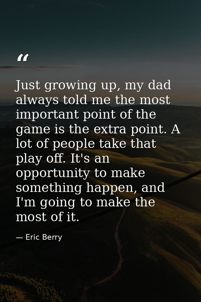 Just growing up, my dad always told me the most important point of the game is the extra point. A lot of people take tha — Eric Berry
