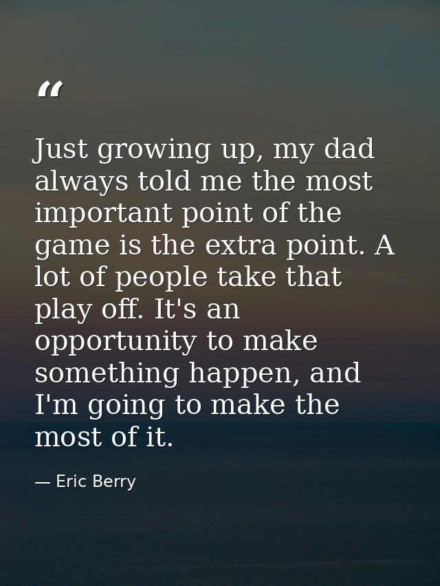 Just growing up, my dad always told me the most important point of the game is the extra point. A lot of people take tha — Eric Berry
