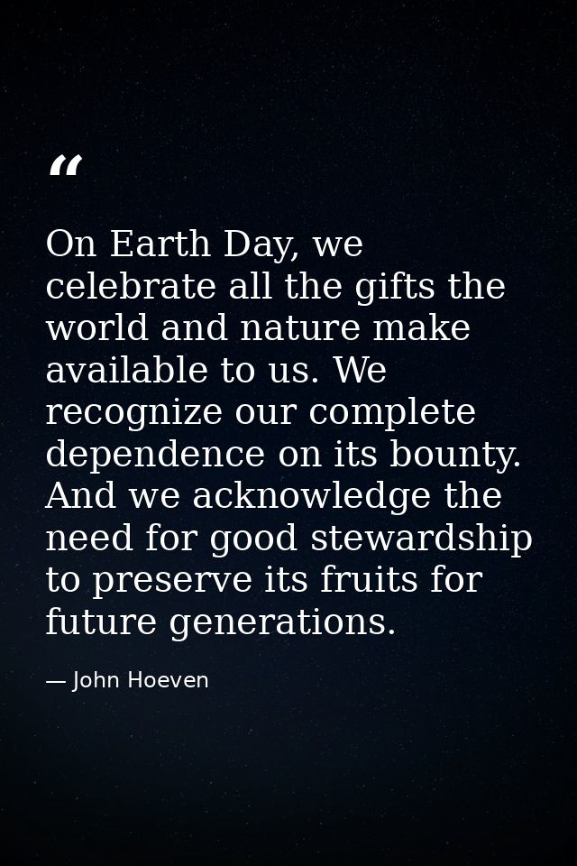 On Earth Day, we celebrate all the gifts the world and nature make available to us. We recognize our complete dependence — John Hoeven
