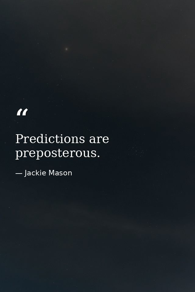 Predictions are preposterous. — Jackie Mason