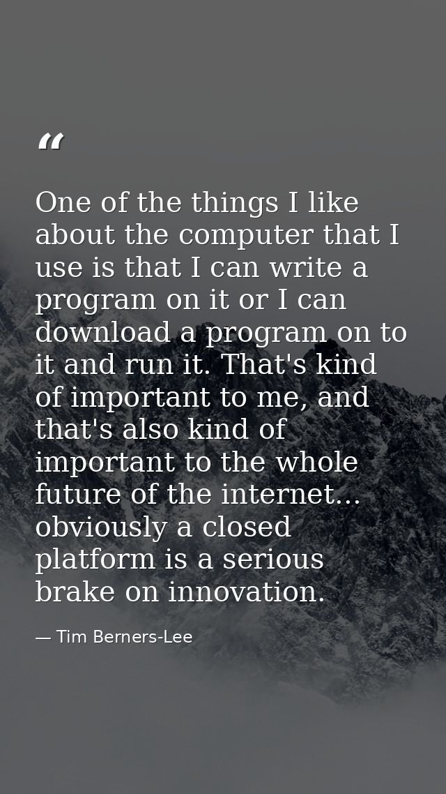 One of the things I like about the computer that I use is that I can write a program on it or I can download a program o — Tim Berners-Lee